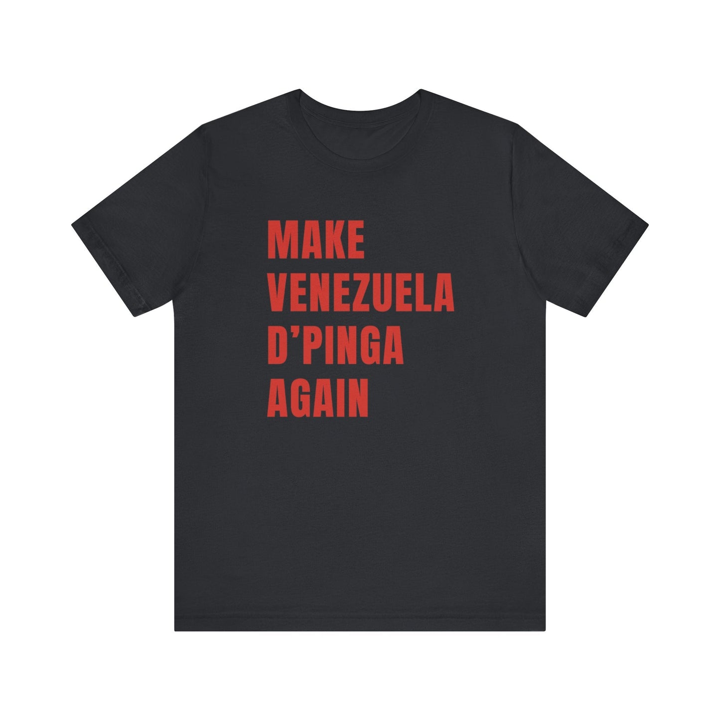 Make Venezuela D'pinga Again - Venezuelan T - shirt - Ola