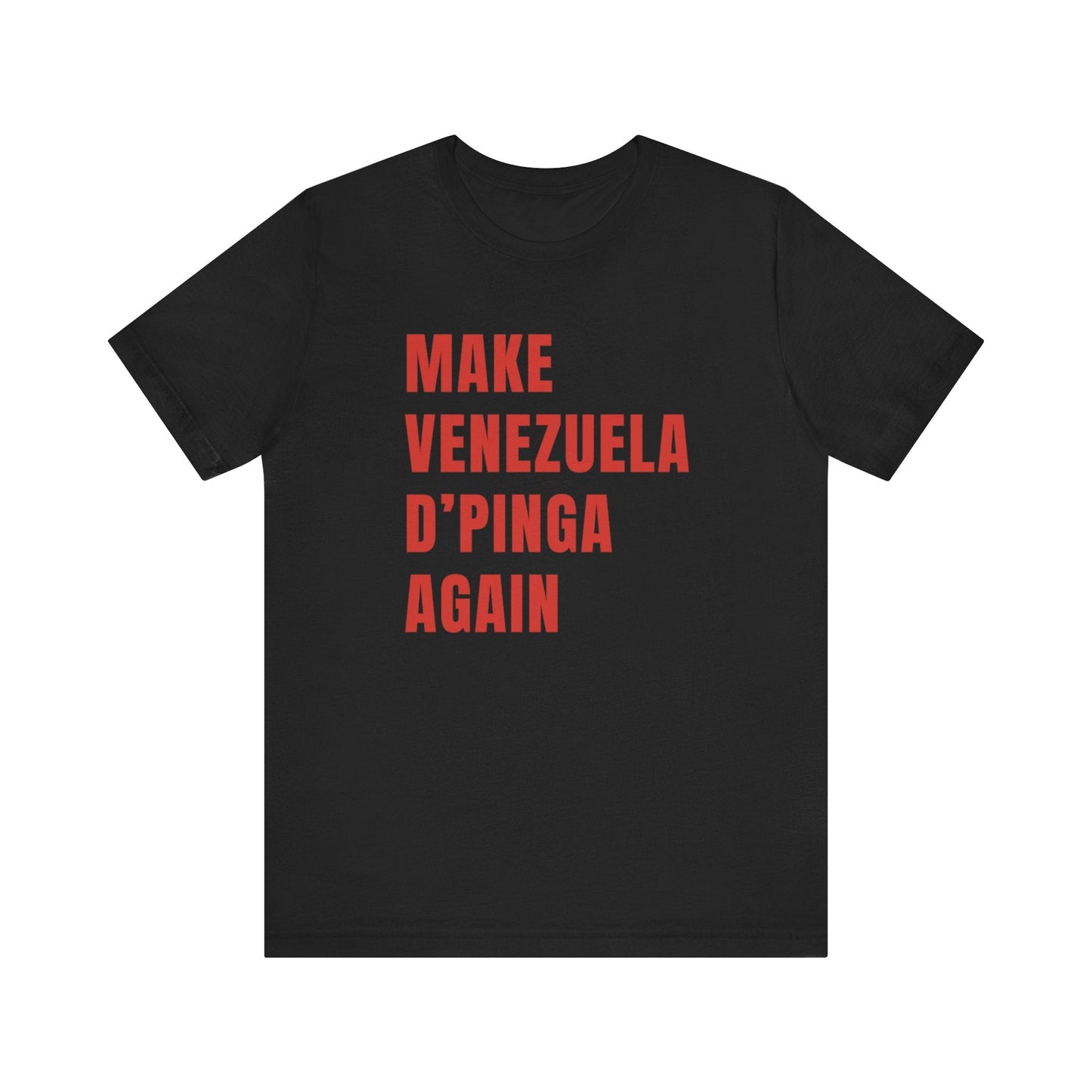 Make Venezuela D'pinga Again - Venezuelan T - shirt - Ola